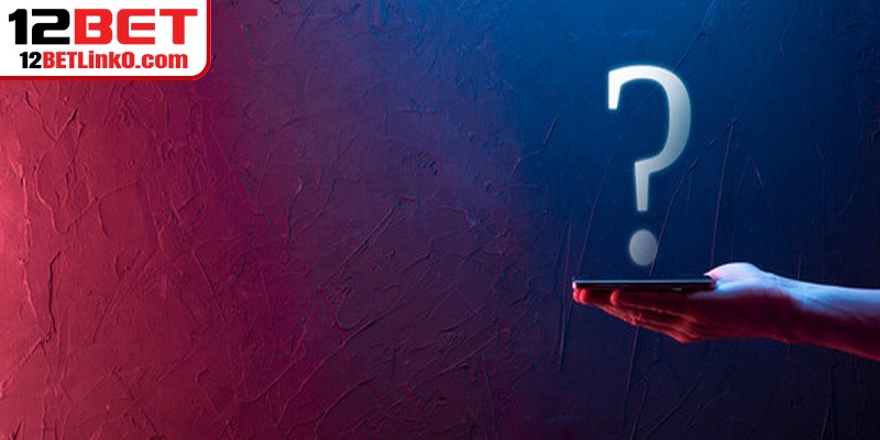 Câu hỏi liên quan đến cách vào 12BET khi bị chặn 
