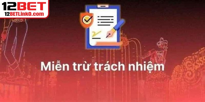 Miễn Trừ Trách Nhiệm 12BET - Quy Định Cốt Lõi Nên Biết 1 Miễn trừ trách nhiệm 12BET là một phần quan trọng