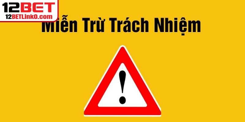 Miễn Trừ Trách Nhiệm 12BET - Quy Định Cốt Lõi Nên Biết 3 Quyền lợi người dùng và trách nhiệm tại 12BET